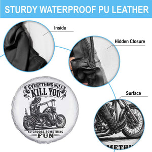 Skeleton Biker Vintage Motorcycle Graphic Spare Tire Cover Everything Will Kill You So Choose Something Fun TS10 Print Your Wear
