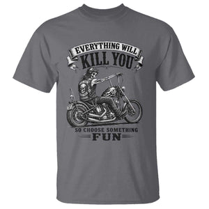 Skeleton Biker Vintage Motorcycle Graphic T Shirt Everything Will Kill You So Choose Something Fun TS10 Charcoal Print Your Wear