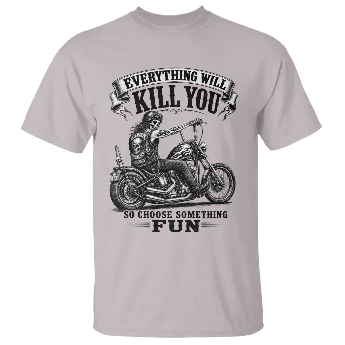 Skeleton Biker Vintage Motorcycle Graphic T Shirt Everything Will Kill You So Choose Something Fun TS10 Ice Gray Print Your Wear