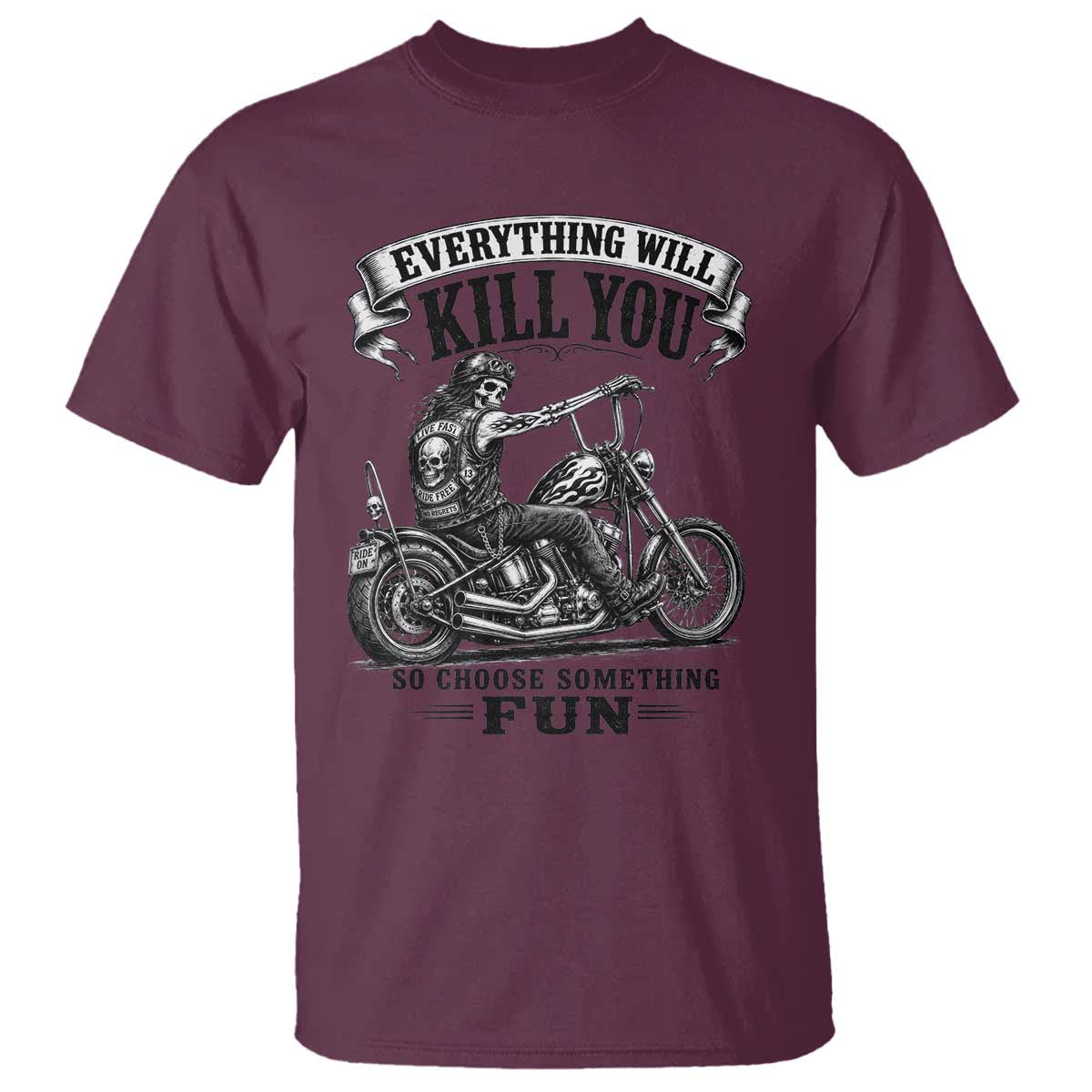 Skeleton Biker Vintage Motorcycle Graphic T Shirt Everything Will Kill You So Choose Something Fun TS10 Maroon Print Your Wear