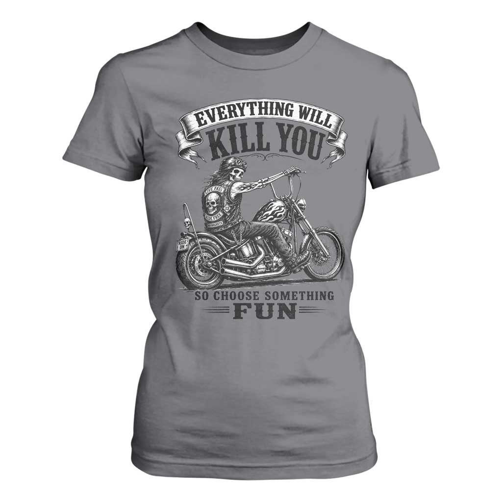 Skeleton Biker Vintage Motorcycle Graphic T Shirt For Women Everything Will Kill You So Choose Something Fun TS10 Charcoal Print Your Wear