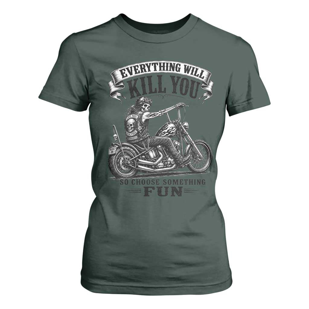 Skeleton Biker Vintage Motorcycle Graphic T Shirt For Women Everything Will Kill You So Choose Something Fun TS10 Dark Forest Green Print Your Wear