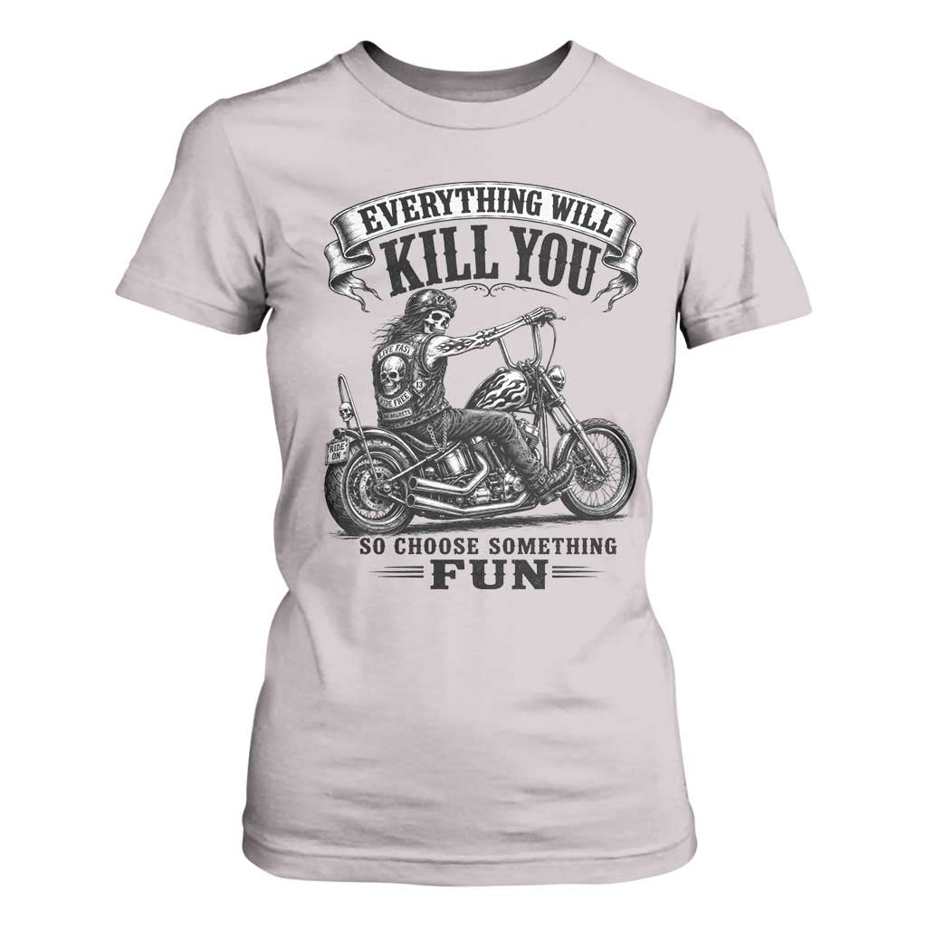 Skeleton Biker Vintage Motorcycle Graphic T Shirt For Women Everything Will Kill You So Choose Something Fun TS10 Ice Gray Print Your Wear
