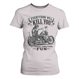 Skeleton Biker Vintage Motorcycle Graphic T Shirt For Women Everything Will Kill You So Choose Something Fun TS10 Ice Gray Print Your Wear