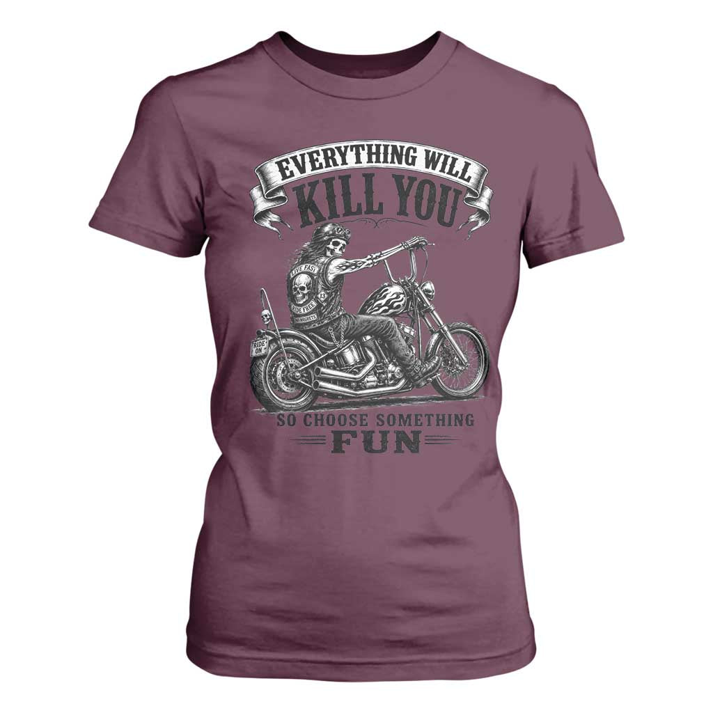 Skeleton Biker Vintage Motorcycle Graphic T Shirt For Women Everything Will Kill You So Choose Something Fun TS10 Maroon Print Your Wear
