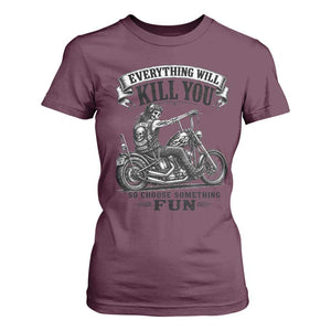 Skeleton Biker Vintage Motorcycle Graphic T Shirt For Women Everything Will Kill You So Choose Something Fun TS10 Maroon Print Your Wear