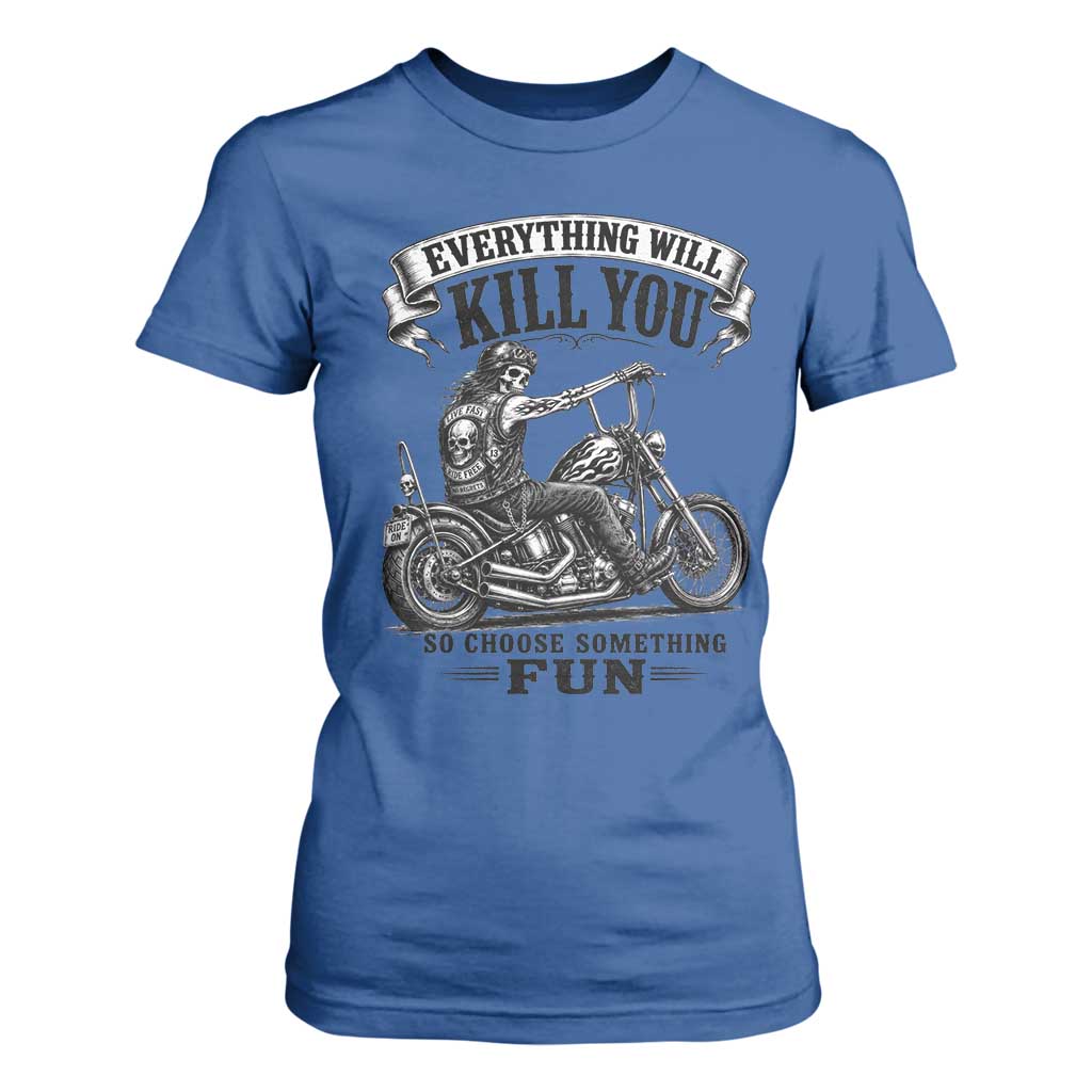 Skeleton Biker Vintage Motorcycle Graphic T Shirt For Women Everything Will Kill You So Choose Something Fun TS10 Royal Blue Print Your Wear