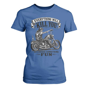 Skeleton Biker Vintage Motorcycle Graphic T Shirt For Women Everything Will Kill You So Choose Something Fun TS10 Royal Blue Print Your Wear