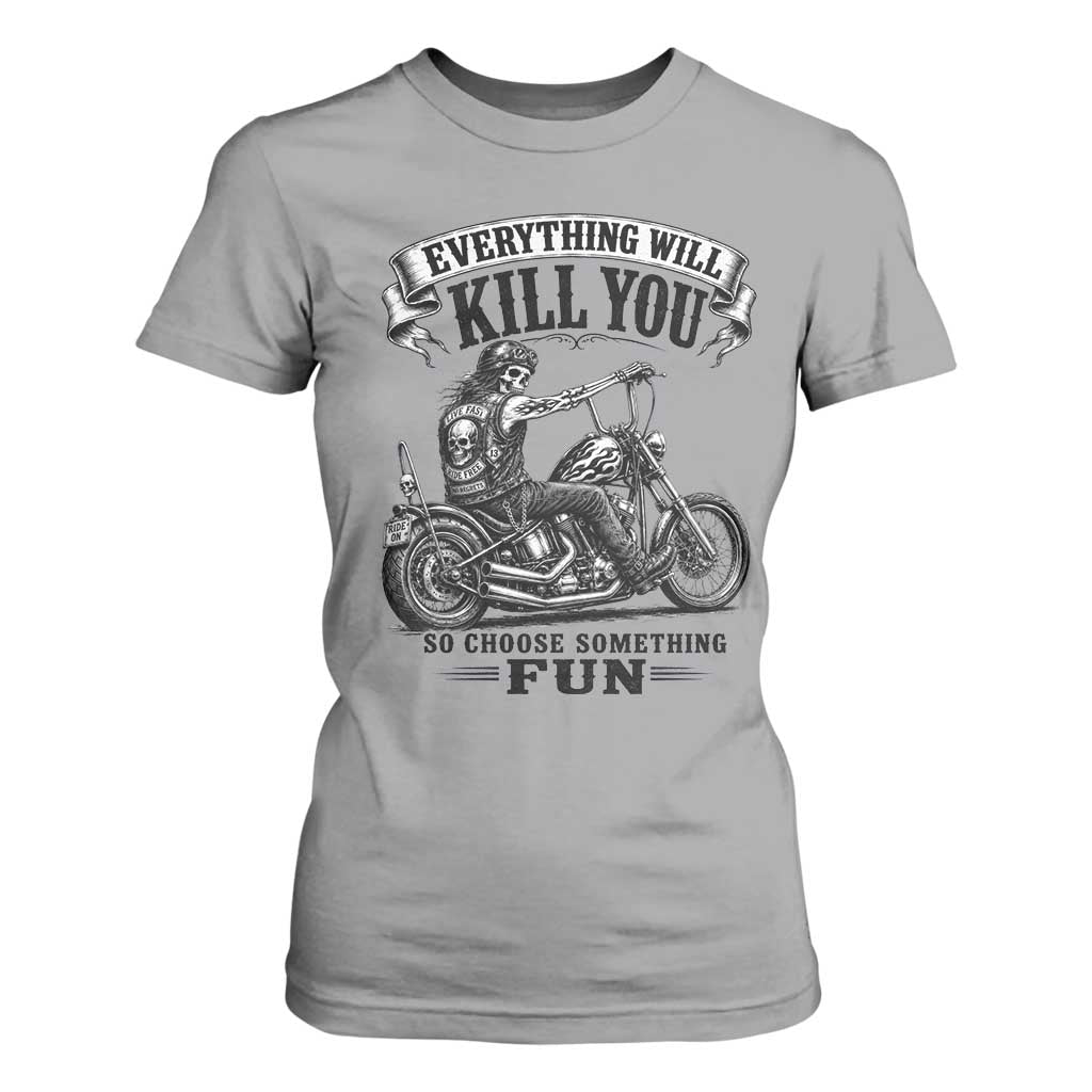 Skeleton Biker Vintage Motorcycle Graphic T Shirt For Women Everything Will Kill You So Choose Something Fun TS10 Sport Gray Print Your Wear