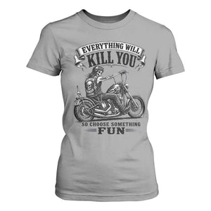 Skeleton Biker Vintage Motorcycle Graphic T Shirt For Women Everything Will Kill You So Choose Something Fun TS10 Sport Gray Print Your Wear