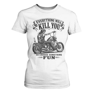 Skeleton Biker Vintage Motorcycle Graphic T Shirt For Women Everything Will Kill You So Choose Something Fun TS10 White Print Your Wear