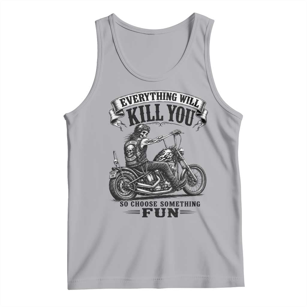 Skeleton Biker Vintage Motorcycle Graphic Tank Top Everything Will Kill You So Choose Something Fun TS10 Athletic Heather Print Your Wear