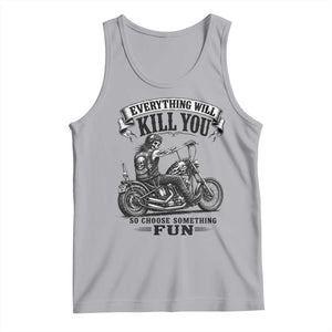 Skeleton Biker Vintage Motorcycle Graphic Tank Top Everything Will Kill You So Choose Something Fun TS10 Athletic Heather Print Your Wear