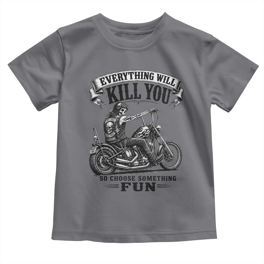 Skeleton Biker Vintage Motorcycle Graphic Toddler T Shirt Everything Will Kill You So Choose Something Fun TS10 Charcoal Print Your Wear