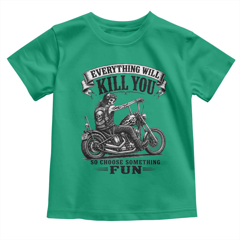 Skeleton Biker Vintage Motorcycle Graphic Toddler T Shirt Everything Will Kill You So Choose Something Fun TS10 Irish Green Print Your Wear