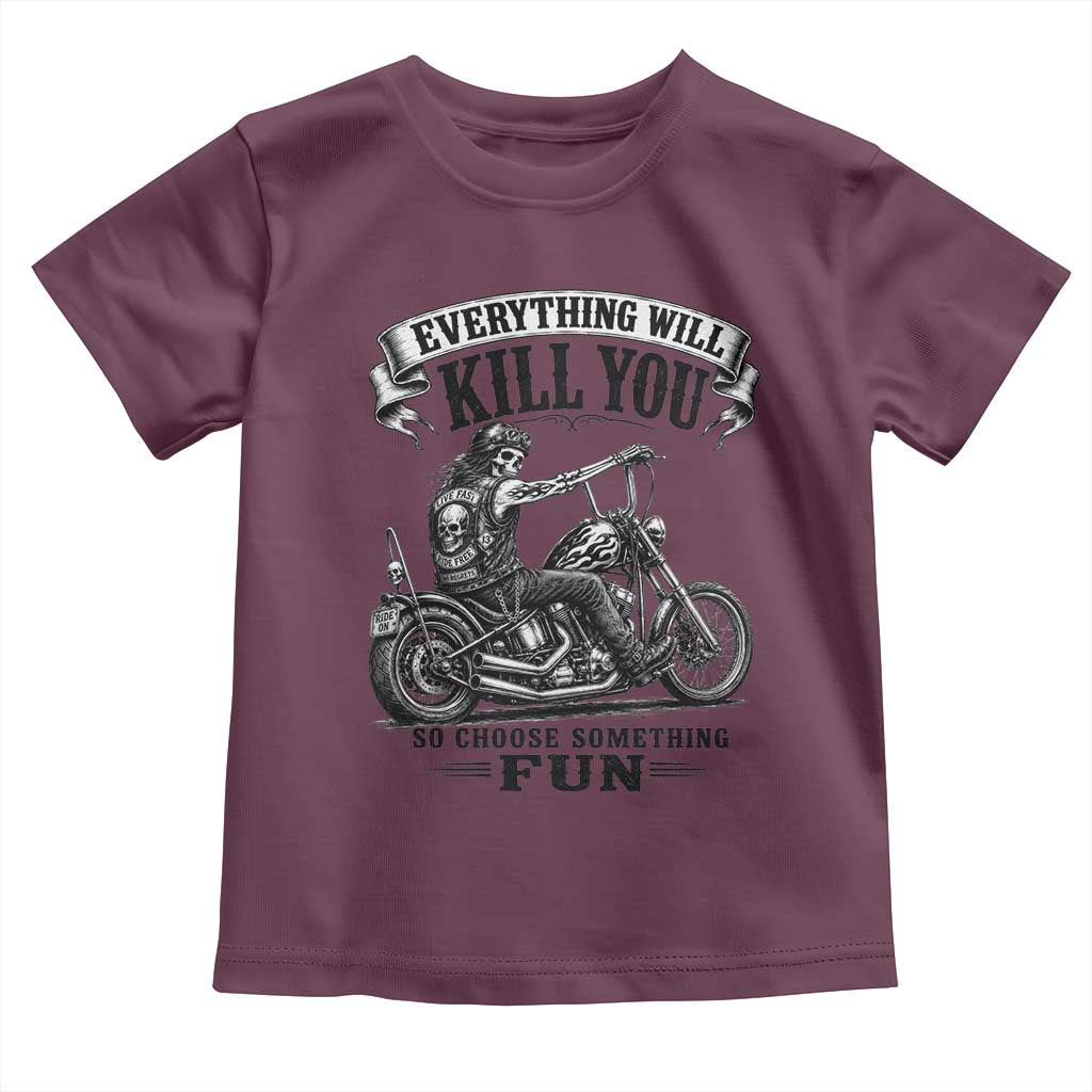 Skeleton Biker Vintage Motorcycle Graphic Toddler T Shirt Everything Will Kill You So Choose Something Fun TS10 Maroon Print Your Wear