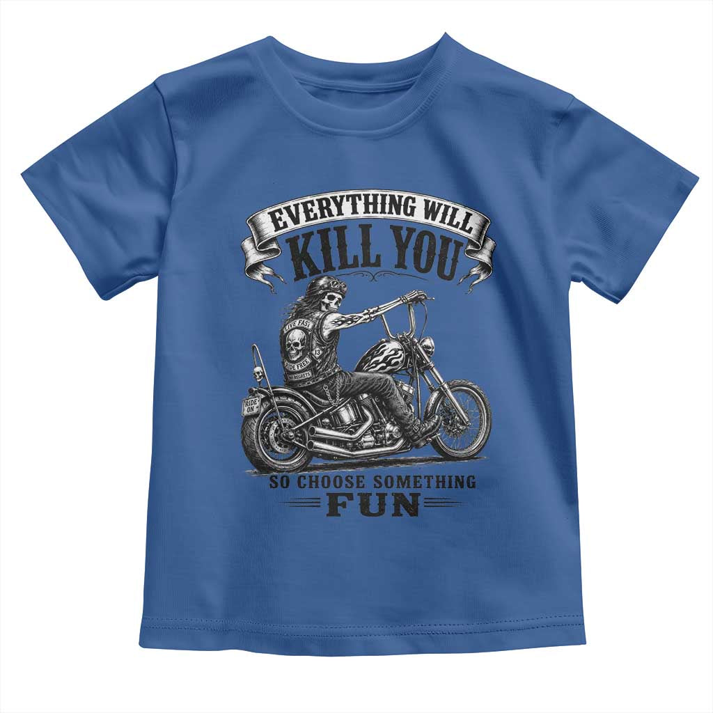 Skeleton Biker Vintage Motorcycle Graphic Toddler T Shirt Everything Will Kill You So Choose Something Fun TS10 Royal Blue Print Your Wear