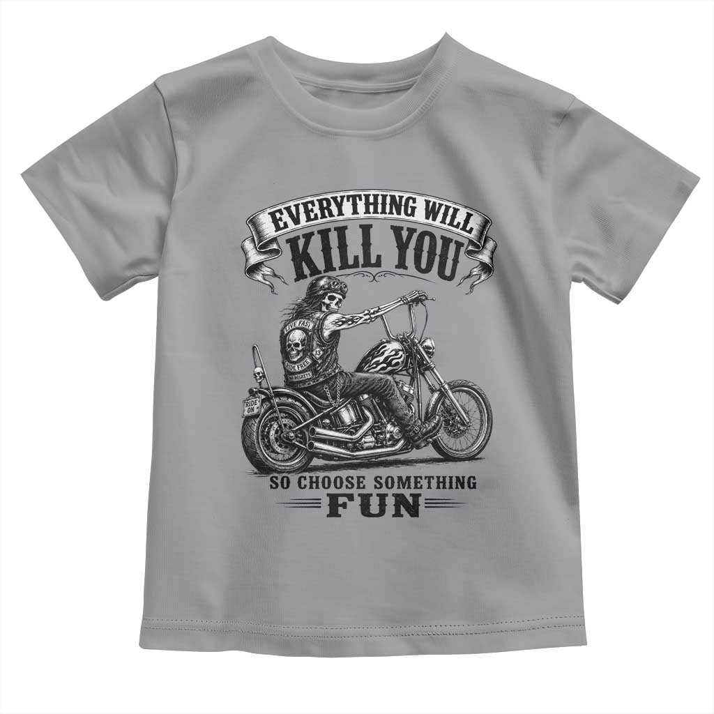 Skeleton Biker Vintage Motorcycle Graphic Toddler T Shirt Everything Will Kill You So Choose Something Fun TS10 Sport Gray Print Your Wear