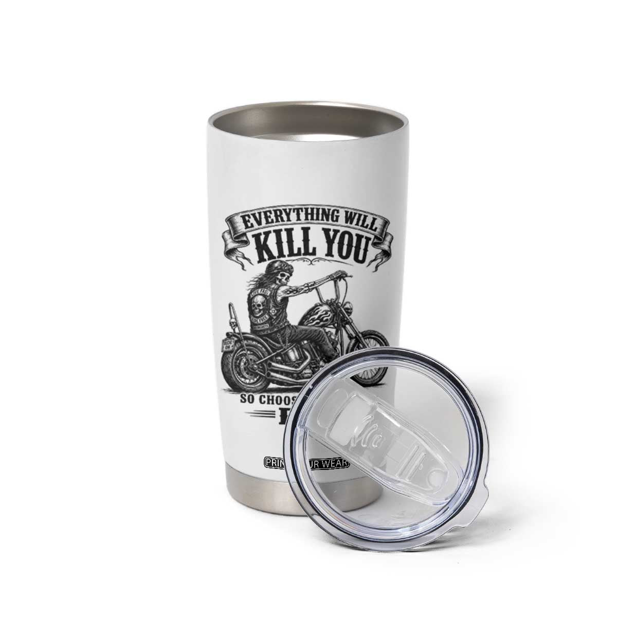 Skeleton Biker Vintage Motorcycle Graphic Tumbler Cup Everything Will Kill You So Choose Something Fun TS10 Print Your Wear