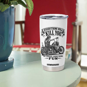 Skeleton Biker Vintage Motorcycle Graphic Tumbler Cup Everything Will Kill You So Choose Something Fun TS10 Print Your Wear