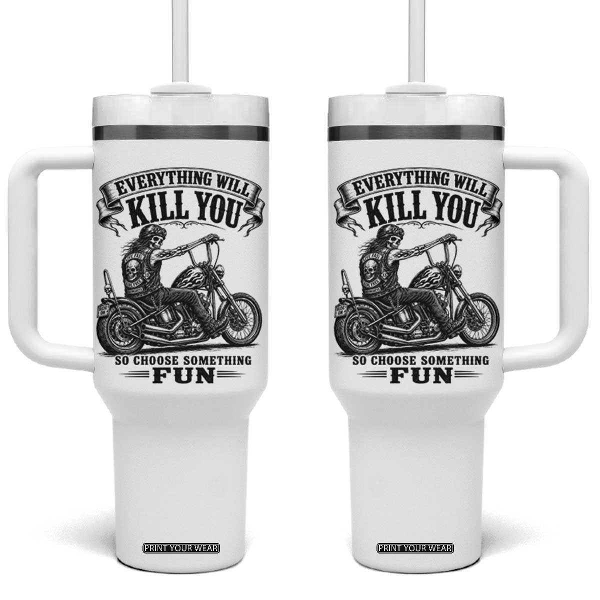 Skeleton Biker Vintage Motorcycle Graphic Tumbler With Handle Everything Will Kill You So Choose Something Fun TS10 One Size: 40 oz White Print Your Wear