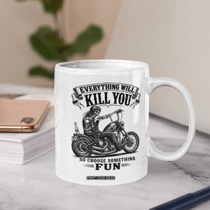 Skeleton Biker Vintage Motorcycle Graphic Coffee Mug Everything Will Kill You So Choose Something Fun TS10 Print Your Wear
