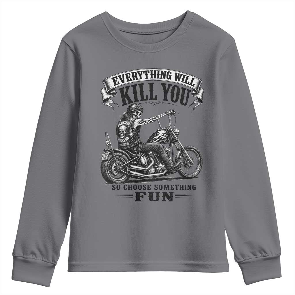 Skeleton Biker Vintage Motorcycle Graphic Youth Sweatshirt Everything Will Kill You So Choose Something Fun TS10 Charcoal Print Your Wear