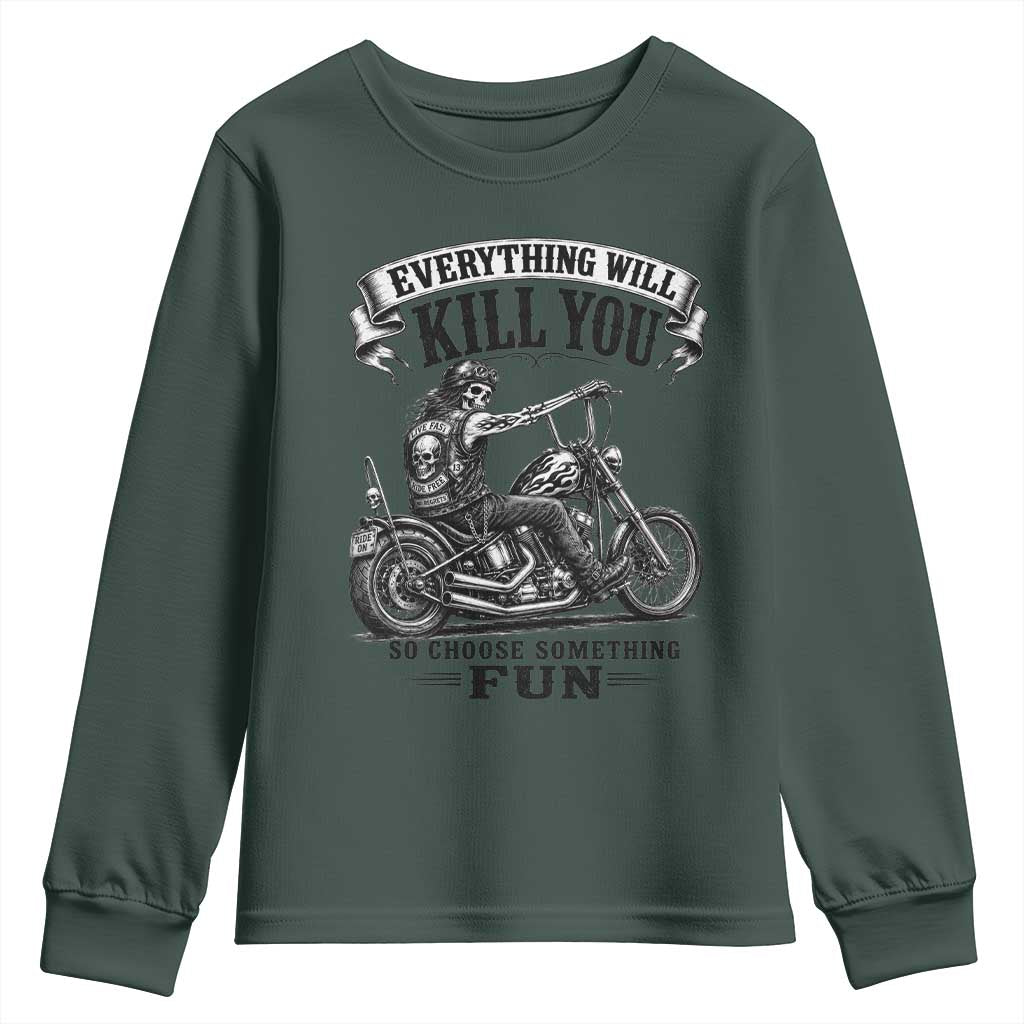 Skeleton Biker Vintage Motorcycle Graphic Youth Sweatshirt Everything Will Kill You So Choose Something Fun TS10 Dark Forest Green Print Your Wear