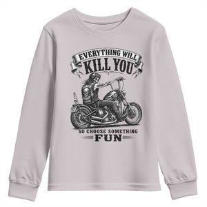 Skeleton Biker Vintage Motorcycle Graphic Youth Sweatshirt Everything Will Kill You So Choose Something Fun TS10 Ice Gray Print Your Wear