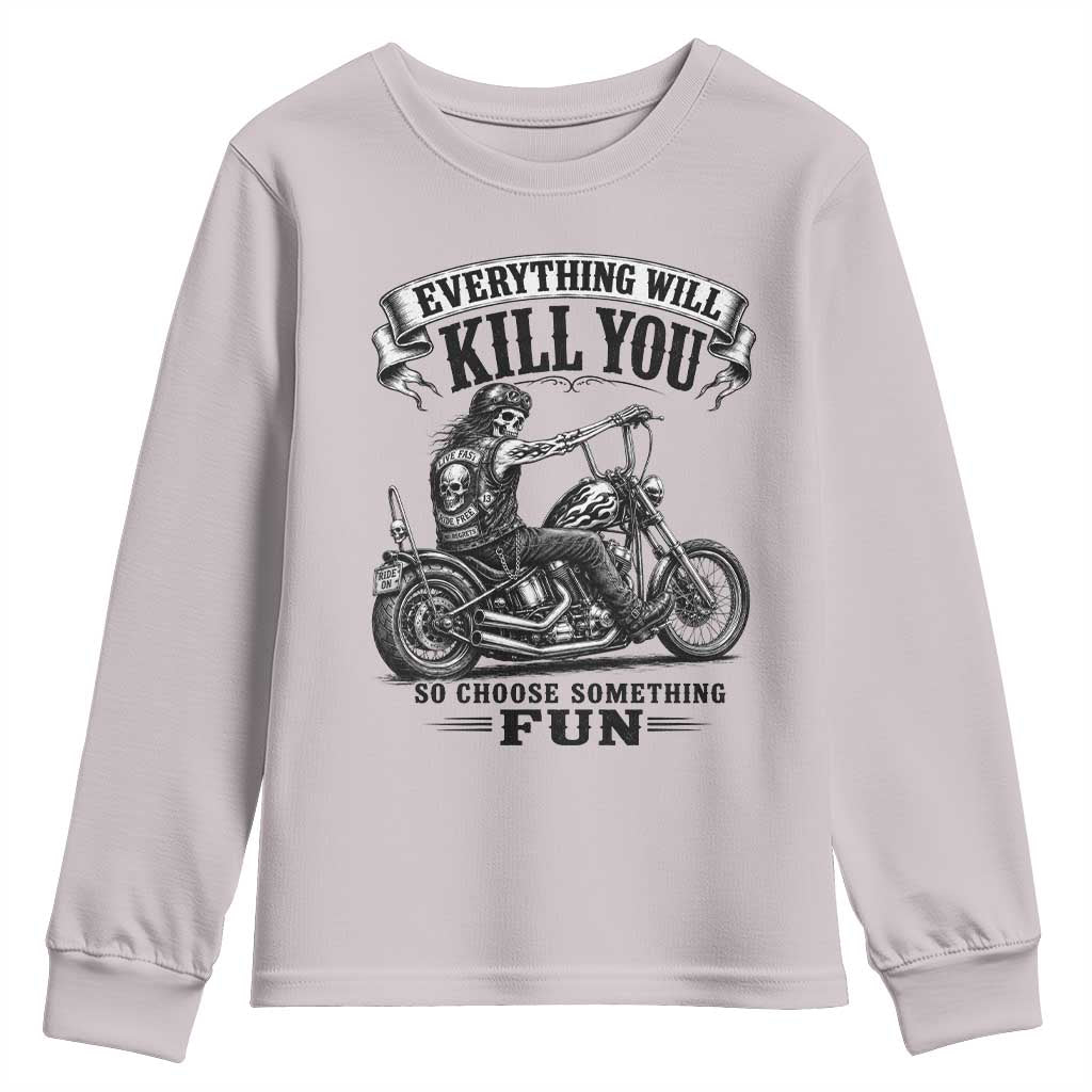 Skeleton Biker Vintage Motorcycle Graphic Youth Sweatshirt Everything Will Kill You So Choose Something Fun TS10 Ice Gray Print Your Wear