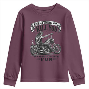 Skeleton Biker Vintage Motorcycle Graphic Youth Sweatshirt Everything Will Kill You So Choose Something Fun TS10 Maroon Print Your Wear