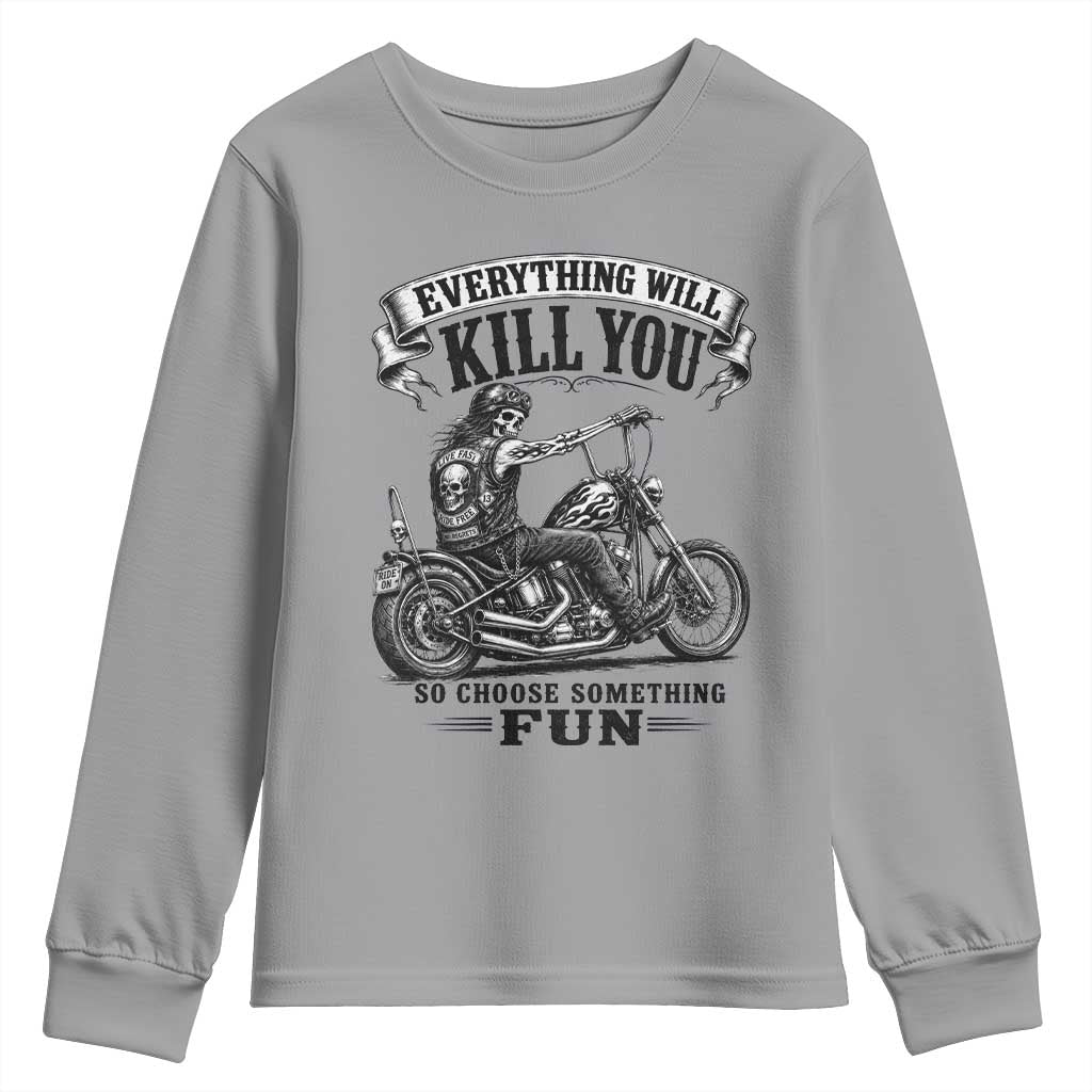 Skeleton Biker Vintage Motorcycle Graphic Youth Sweatshirt Everything Will Kill You So Choose Something Fun TS10 Sport Gray Print Your Wear