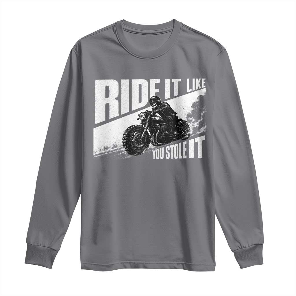 Ride It Like You Stole It Skeleton Biker Long Sleeve Shirt Vintage Motorcycle Rider TS10 Charcoal Print Your Wear