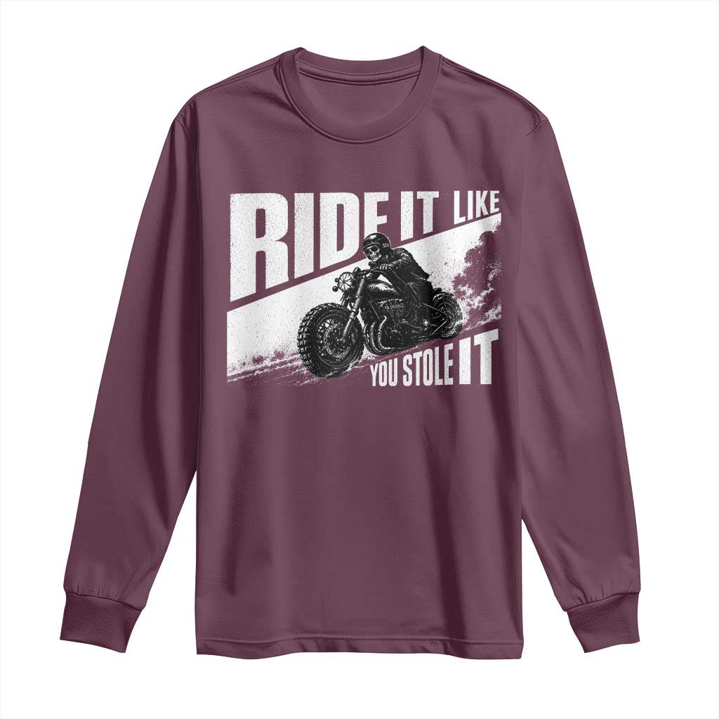 Ride It Like You Stole It Skeleton Biker Long Sleeve Shirt Vintage Motorcycle Rider TS10 Maroon Print Your Wear