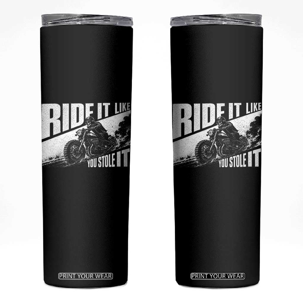 Ride It Like You Stole It Skeleton Biker Skinny Tumbler Vintage Motorcycle Rider TS10 Black Print Your Wear