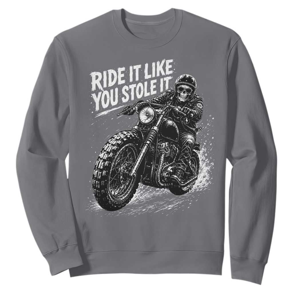 Ride It Like You Stole It Skeleton Rider Vintage Motorcycle Graphic Sweatshirt Biker Enthusiasts TS10 Charcoal Print Your Wear