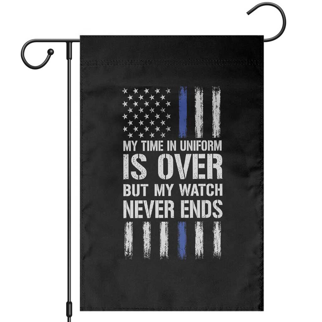 Police Retirement Garden Flag My Time In Uniform Is Over USA Flag Retied Officer Gifts TS10 Black Print Your Wear