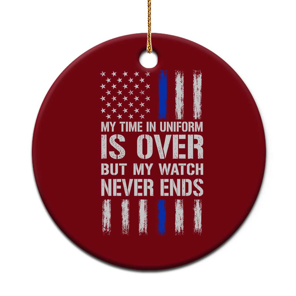 Police Retirement Ceramic Ornament My Time In Uniform Is Over USA Flag Retied Officer Gifts TS10 1pc Red Print Your Wear