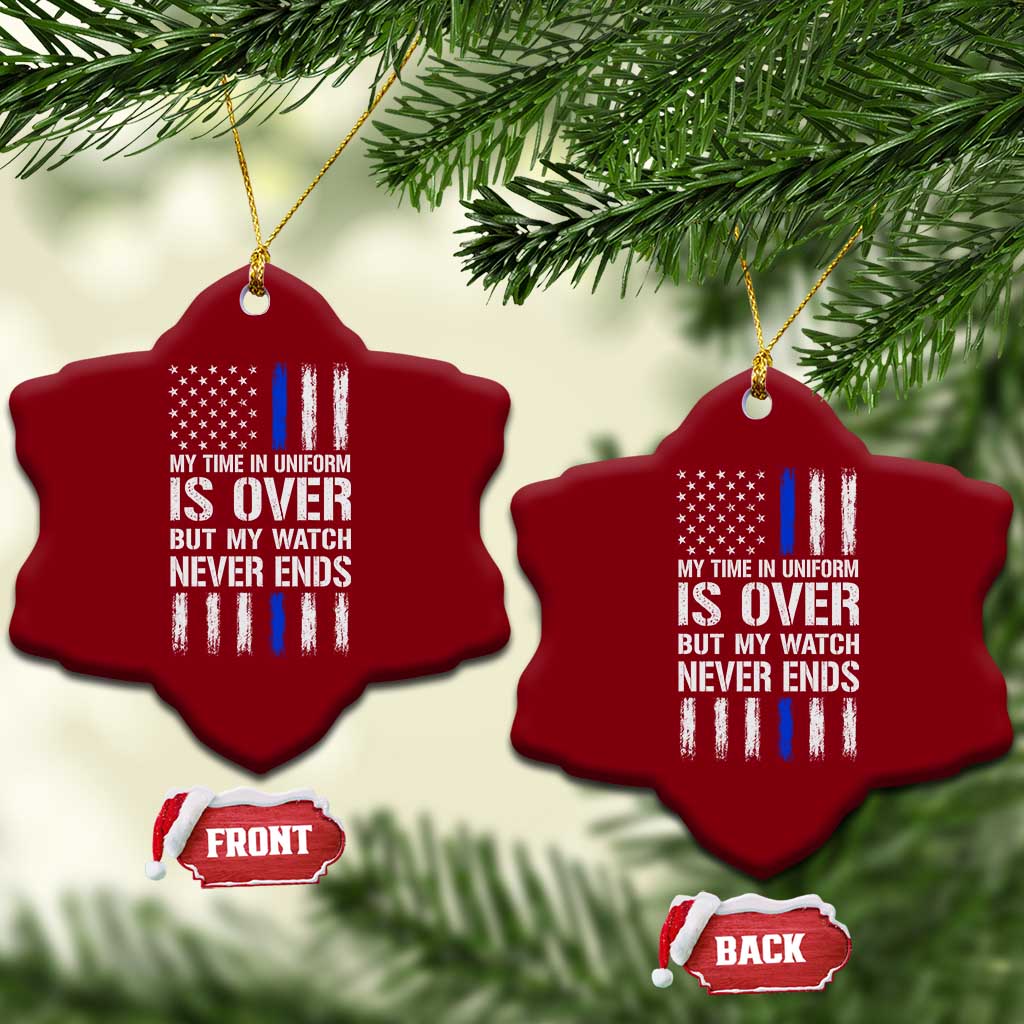 Police Retirement Ceramic Ornament My Time In Uniform Is Over USA Flag Retied Officer Gifts TS10 Print Your Wear