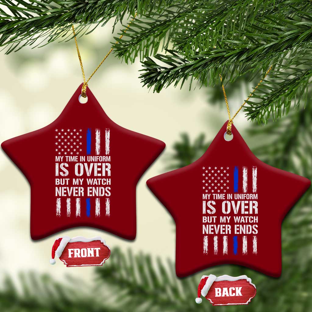 Police Retirement Ceramic Ornament My Time In Uniform Is Over USA Flag Retied Officer Gifts TS10 Print Your Wear