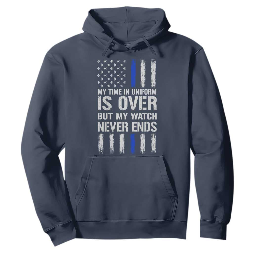 Police Retirement Hoodie My Time In Uniform Is Over USA Flag Retied Officer Gifts TS10 Navy Print Your Wear
