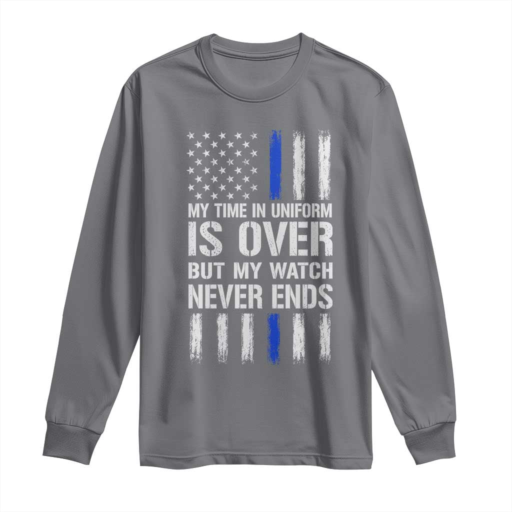 Police Retirement Long Sleeve Shirt My Time In Uniform Is Over USA Flag Retied Officer Gifts TS10 Charcoal Print Your Wear
