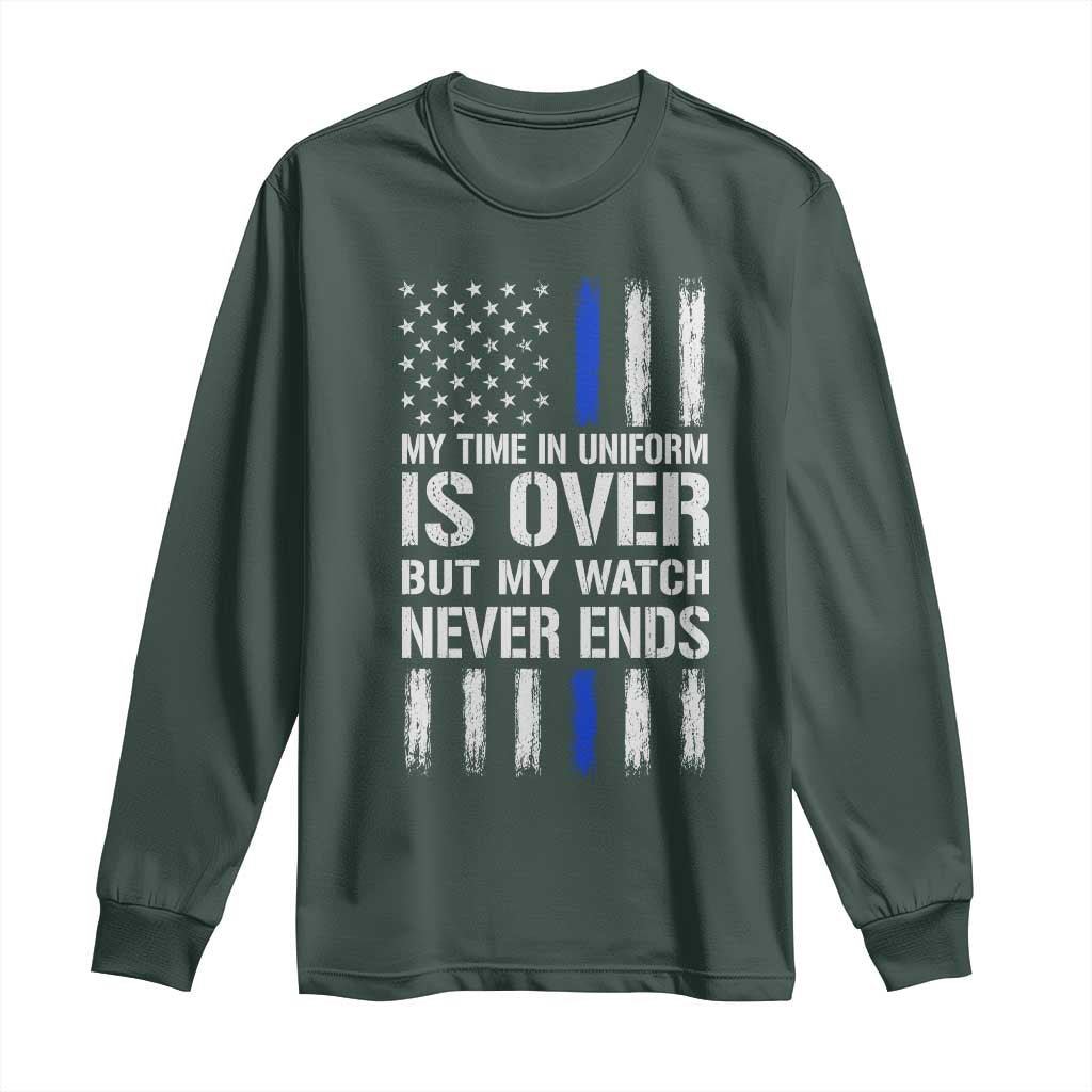 Police Retirement Long Sleeve Shirt My Time In Uniform Is Over USA Flag Retied Officer Gifts TS10 Dark Forest Green Print Your Wear