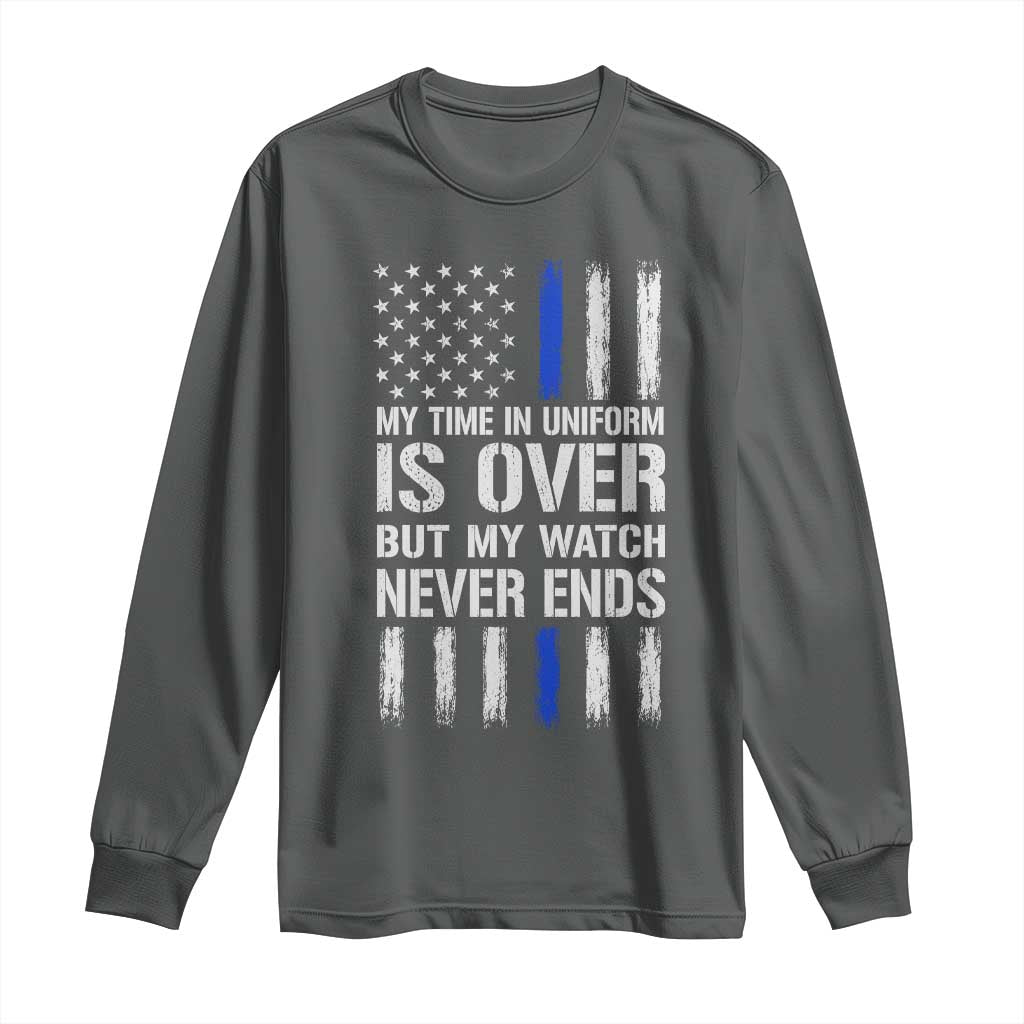 Police Retirement Long Sleeve Shirt My Time In Uniform Is Over USA Flag Retied Officer Gifts TS10 Dark Heather Print Your Wear