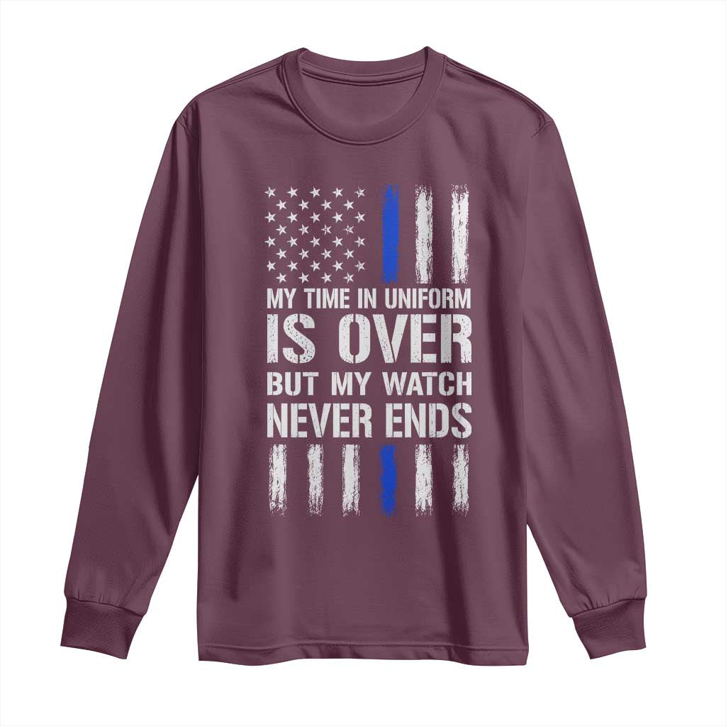 Police Retirement Long Sleeve Shirt My Time In Uniform Is Over USA Flag Retied Officer Gifts TS10 Maroon Print Your Wear