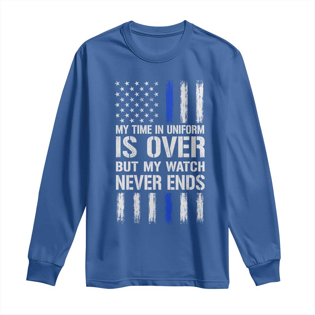 Police Retirement Long Sleeve Shirt My Time In Uniform Is Over USA Flag Retied Officer Gifts TS10 Royal Blue Print Your Wear