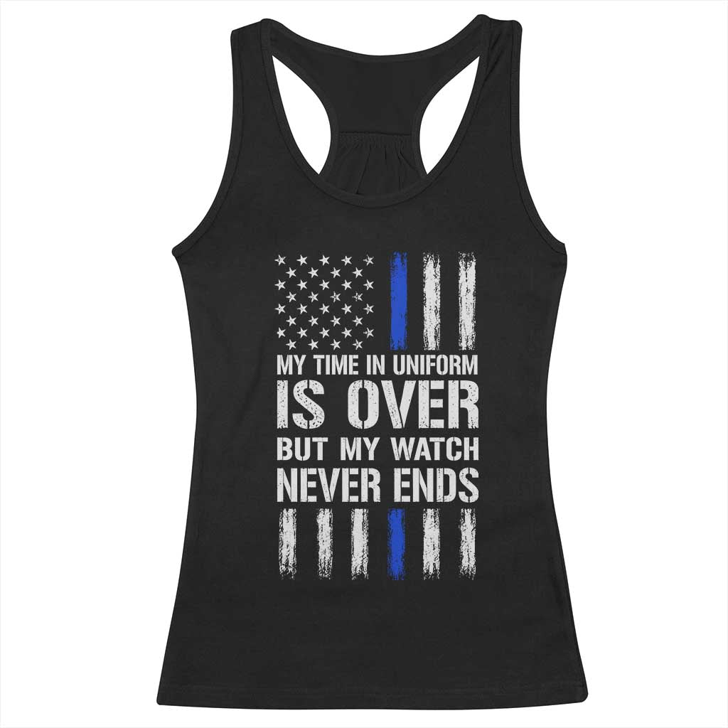 Police Retirement Racerback Tank Top My Time In Uniform Is Over USA Flag Retied Officer Gifts TS10 Black Print Your Wear