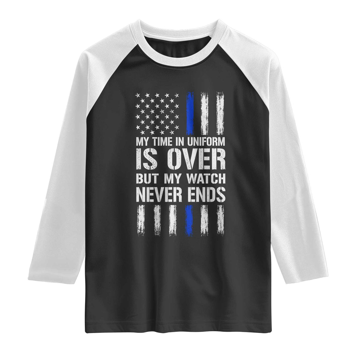 Police Retirement Raglan Shirt My Time In Uniform Is Over USA Flag Retied Officer Gifts TS10 Black White Print Your Wear