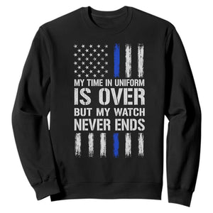 Police Retirement Sweatshirt My Time In Uniform Is Over USA Flag Retied Officer Gifts TS10 Black Print Your Wear