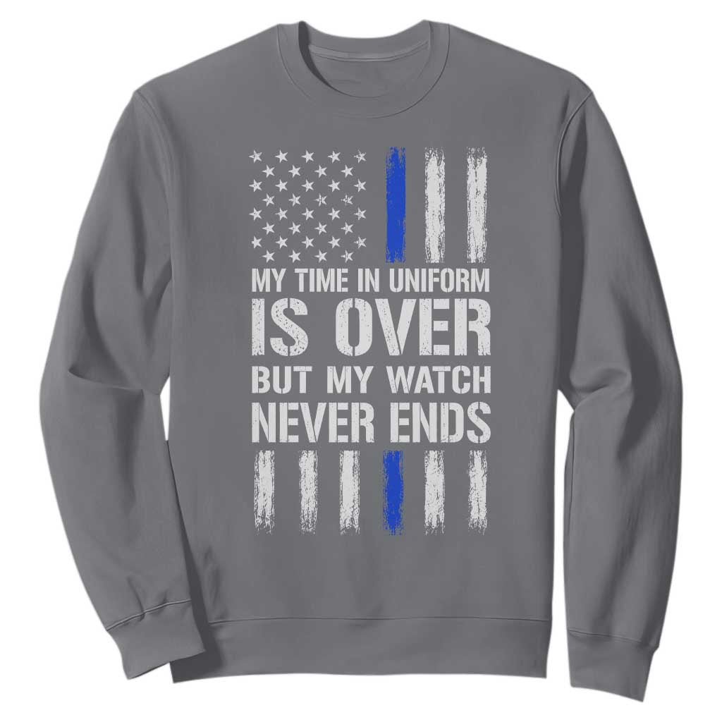 Police Retirement Sweatshirt My Time In Uniform Is Over USA Flag Retied Officer Gifts TS10 Charcoal Print Your Wear